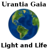 Urantia-Gaia: Ideal of Light and Life